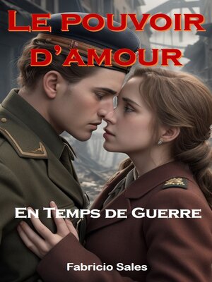 cover image of Le pouvoir de l'Amour en temps de Guerre